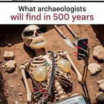 Что найдут археологи через 500 лет Что найдут археологи через 500 лет
